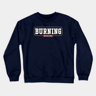 Burning Desire - Burning Man Inspired Crewneck Sweatshirt